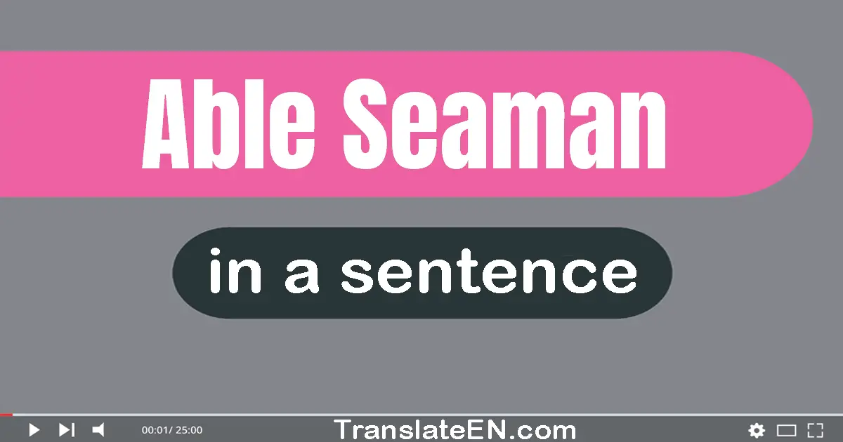 Use "able seaman" in a sentence | "able seaman" sentence examples