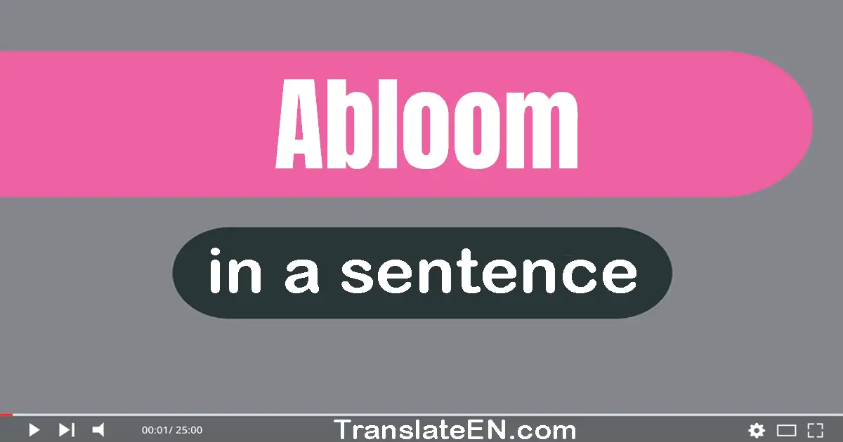 Use "abloom" in a sentence | "abloom" sentence examples