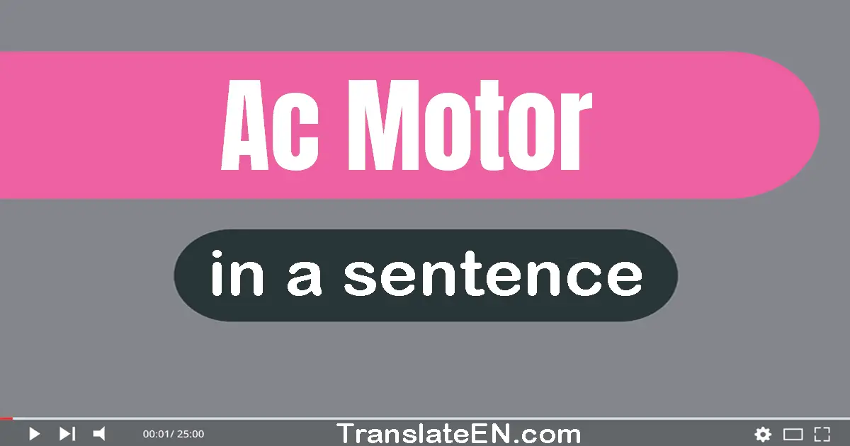 Use "ac motor" in a sentence | "ac motor" sentence examples