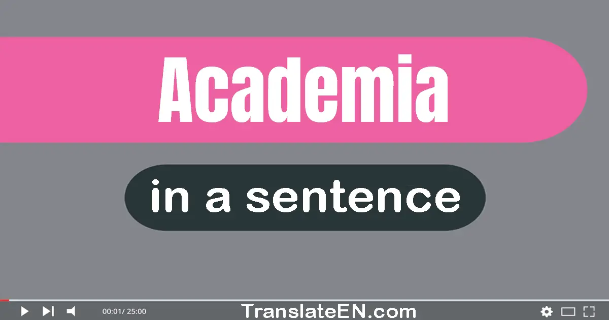Use "academia" in a sentence | "academia" sentence examples