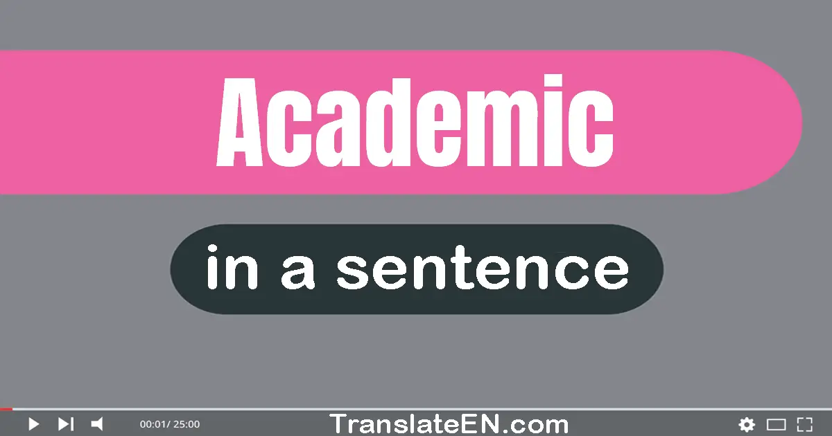 Use "academic" in a sentence | "academic" sentence examples