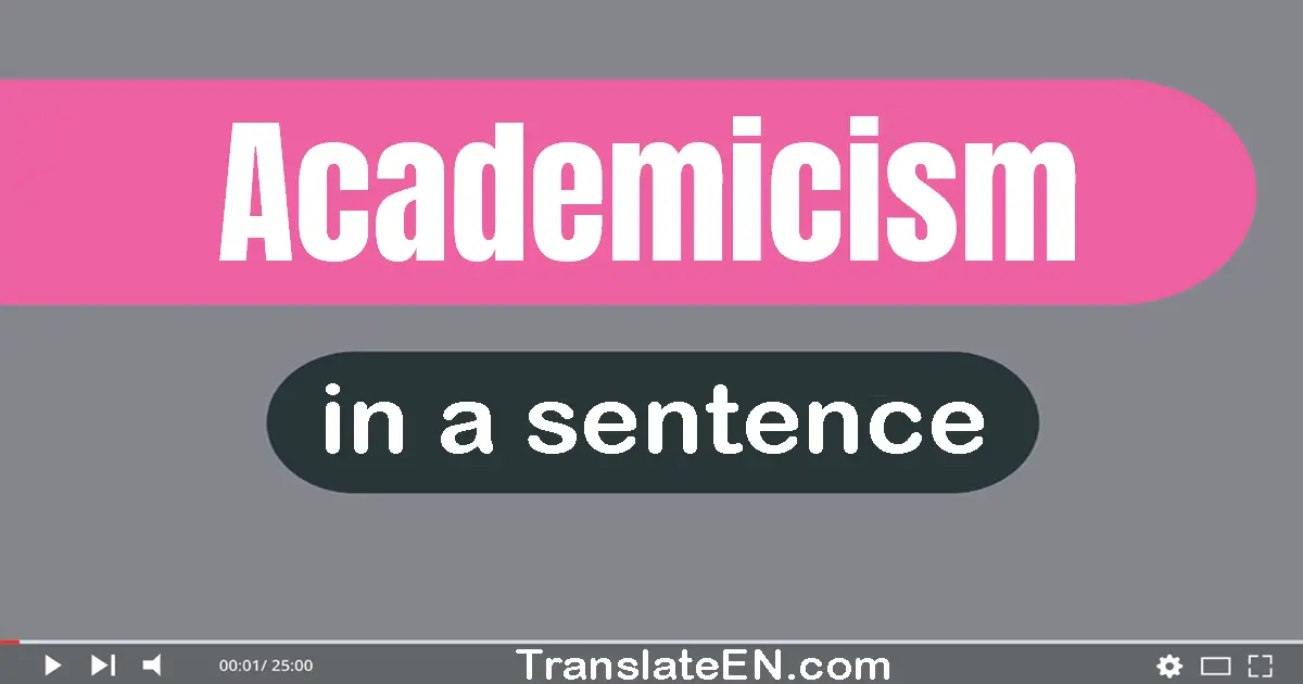 Use "academicism" in a sentence | "academicism" sentence examples