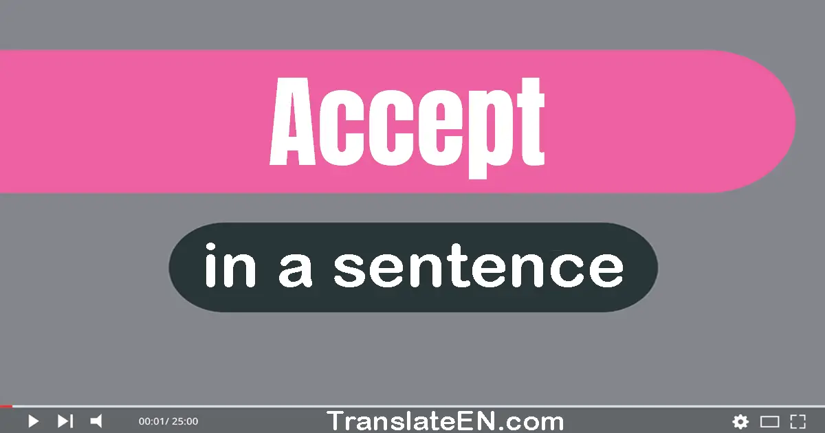 Use "accept" in a sentence | "accept" sentence examples