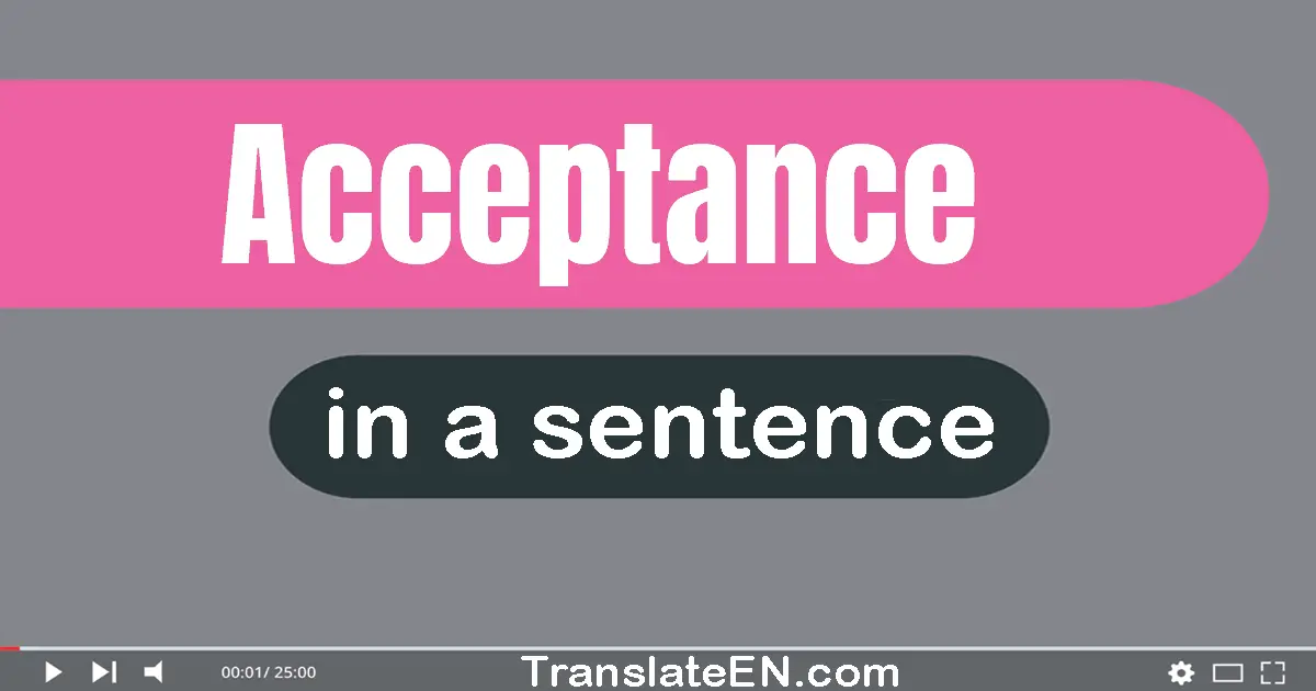 Use "acceptance" in a sentence | "acceptance" sentence examples