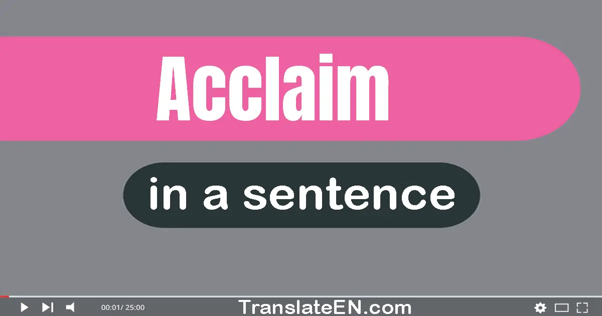 Use "acclaim" in a sentence | "acclaim" sentence examples