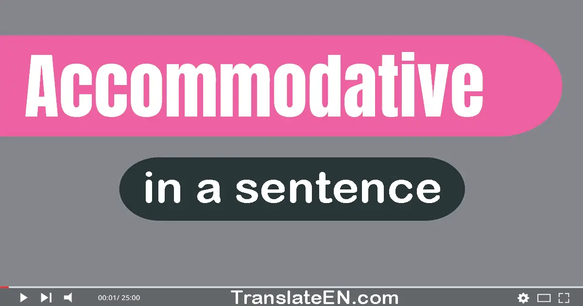 Use "accommodative" in a sentence | "accommodative" sentence examples