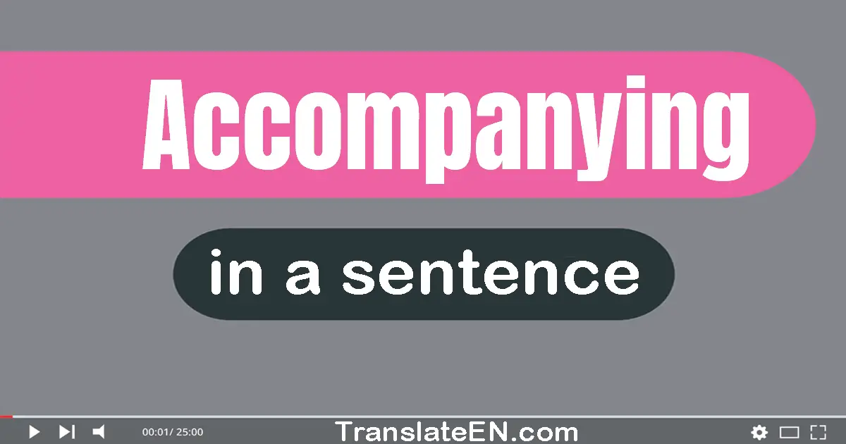 Use "accompanying" in a sentence | "accompanying" sentence examples