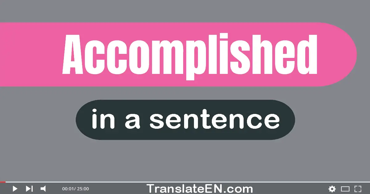 Use "accomplished" in a sentence | "accomplished" sentence examples