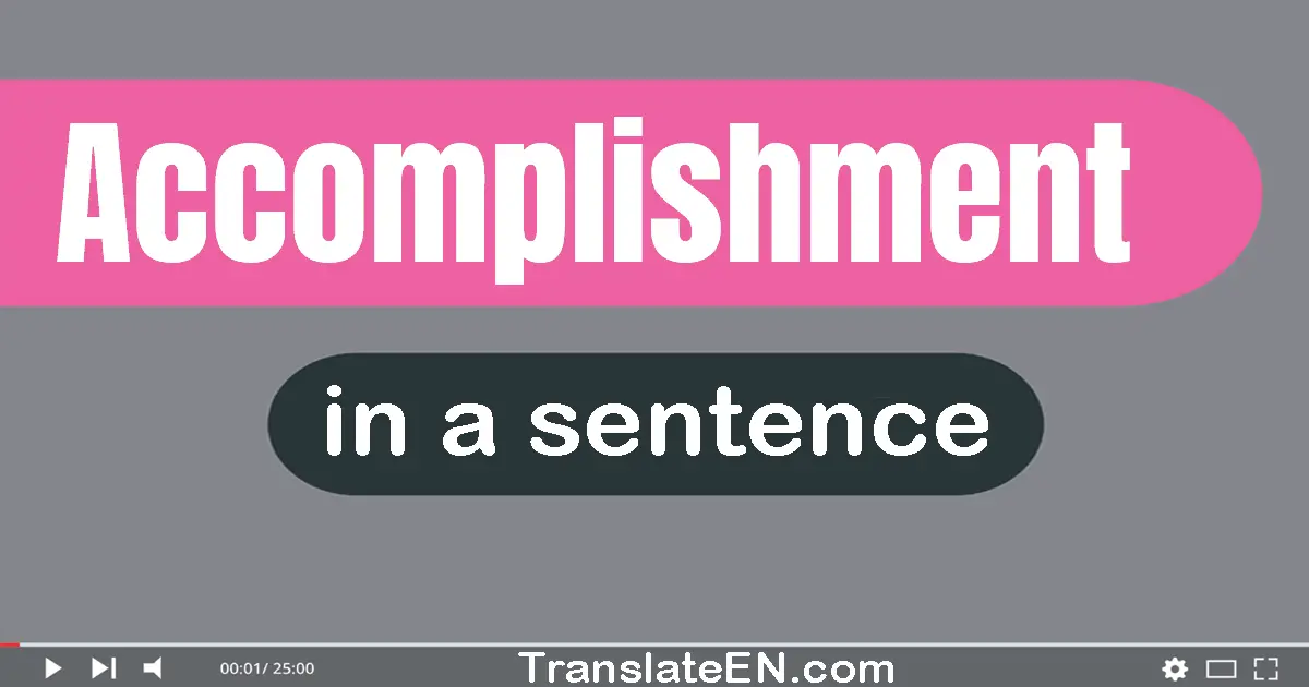 Use "accomplishment" in a sentence | "accomplishment" sentence examples