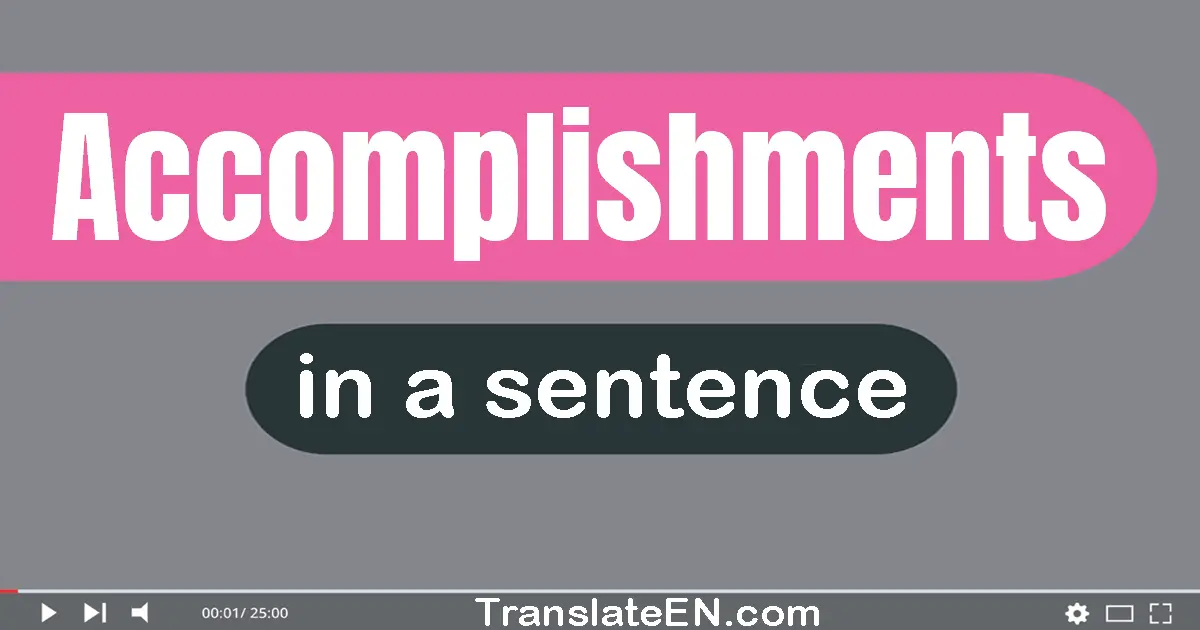 Use "accomplishments" in a sentence | "accomplishments" sentence examples