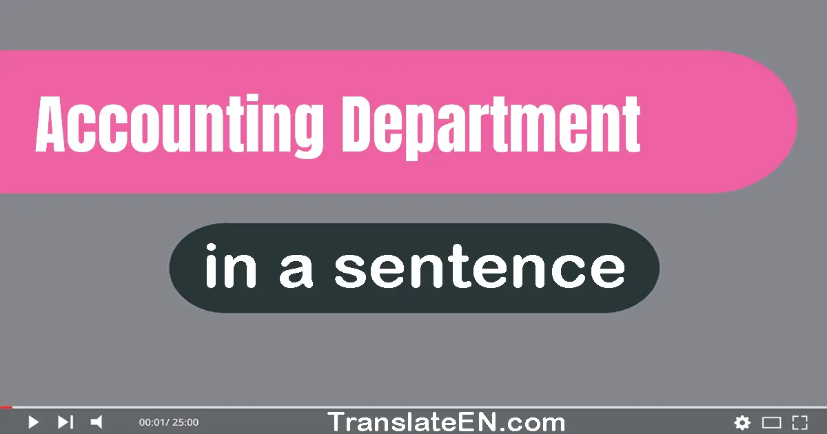 Use "accounting department" in a sentence | "accounting department" sentence examples