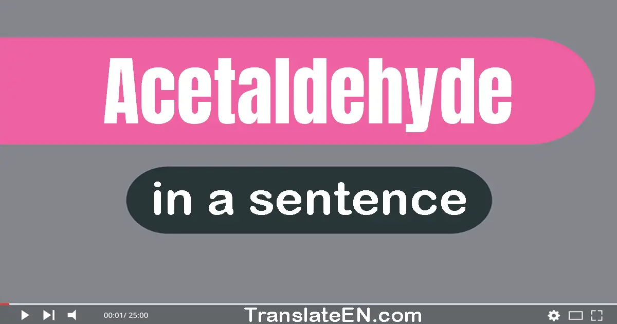 Use "acetaldehyde" in a sentence | "acetaldehyde" sentence examples