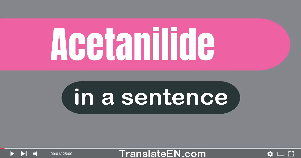 Use "acetanilide" in a sentence | "acetanilide" sentence examples