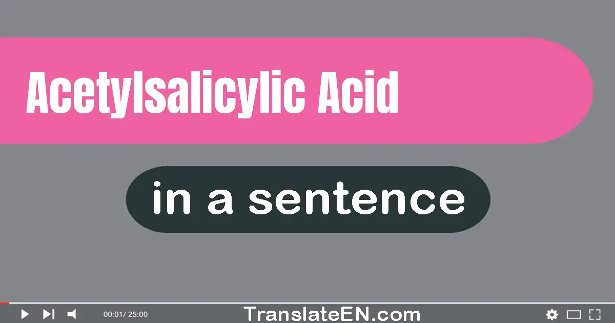 Use "acetylsalicylic acid" in a sentence | "acetylsalicylic acid" sentence examples