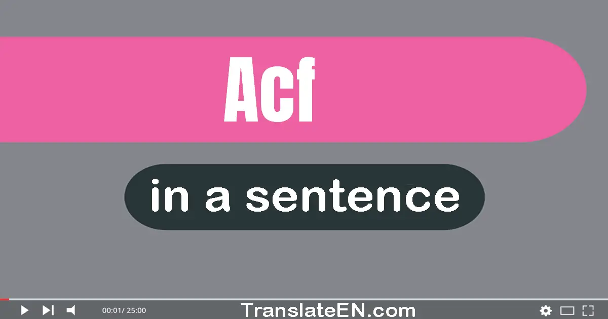 Use "ACF" in a sentence | "ACF" sentence examples