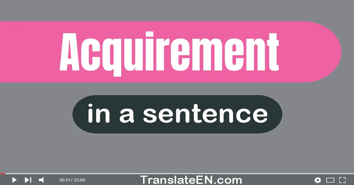 Use "acquirement" in a sentence | "acquirement" sentence examples