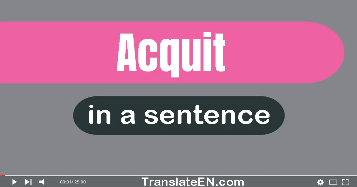 Use "acquit" in a sentence | "acquit" sentence examples
