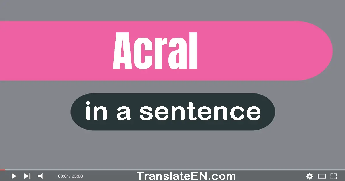 Use "acral" in a sentence | "acral" sentence examples