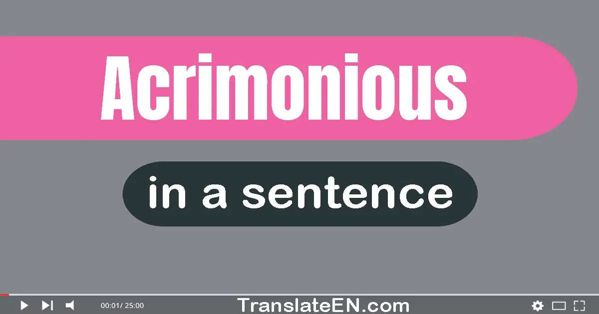 Use "acrimonious" in a sentence | "acrimonious" sentence examples
