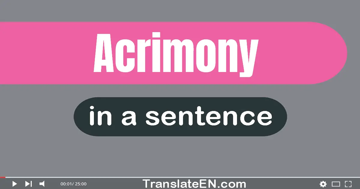 Use "acrimony" in a sentence | "acrimony" sentence examples