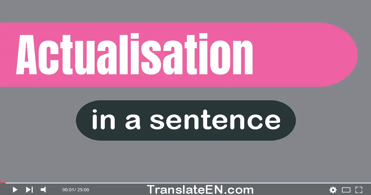 Use "actualisation" in a sentence | "actualisation" sentence examples