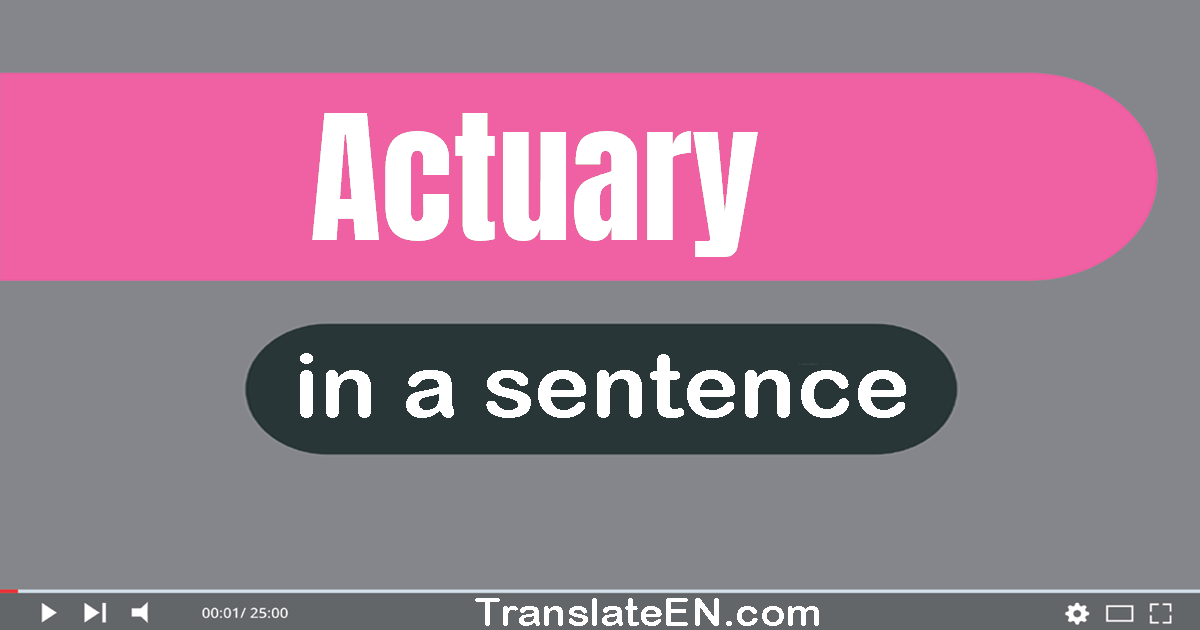 Use "actuary" in a sentence | "actuary" sentence examples