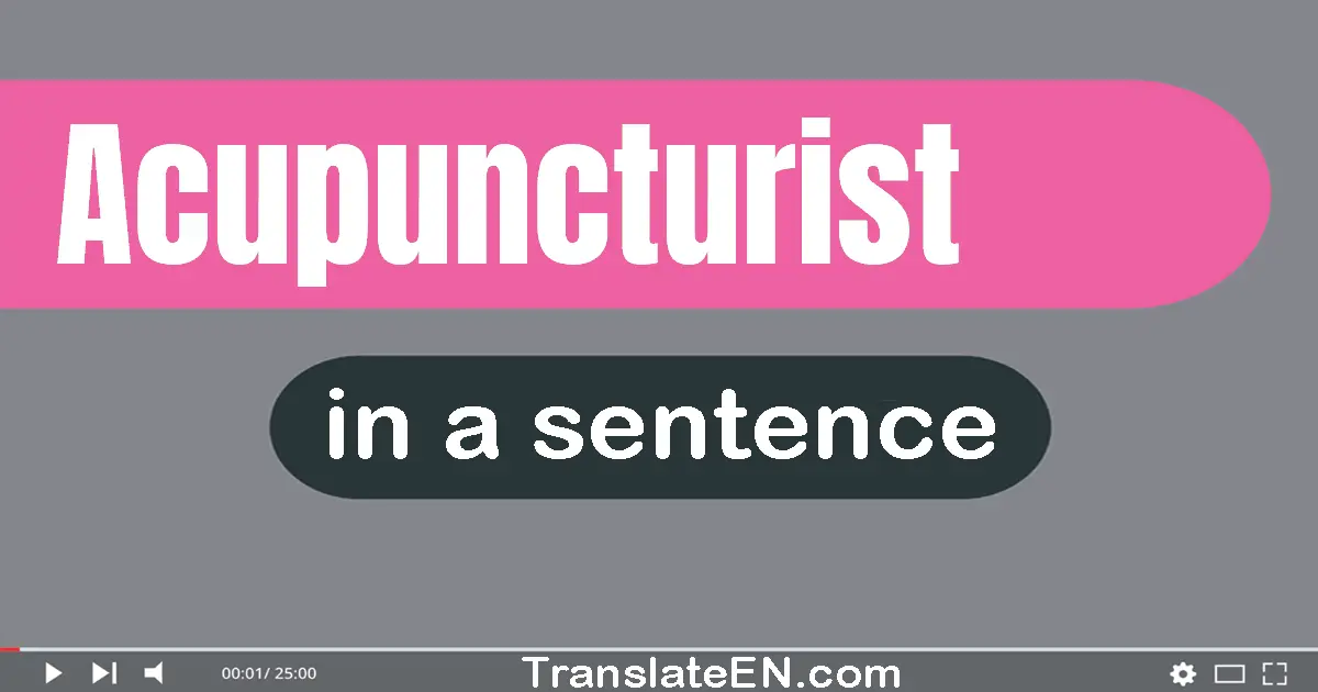 Use "acupuncturist" in a sentence | "acupuncturist" sentence examples
