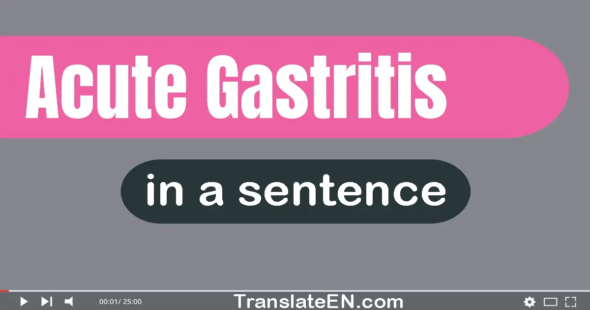 Use "acute gastritis" in a sentence | "acute gastritis" sentence examples