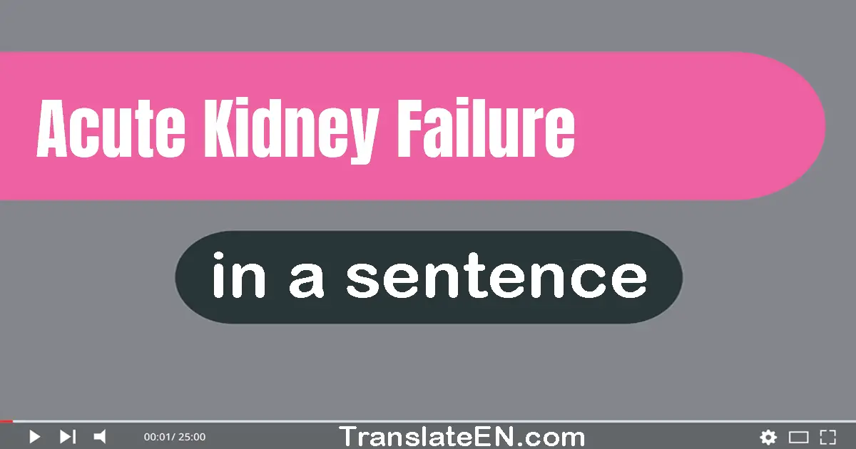 Use "acute kidney failure" in a sentence | "acute kidney failure" sentence examples