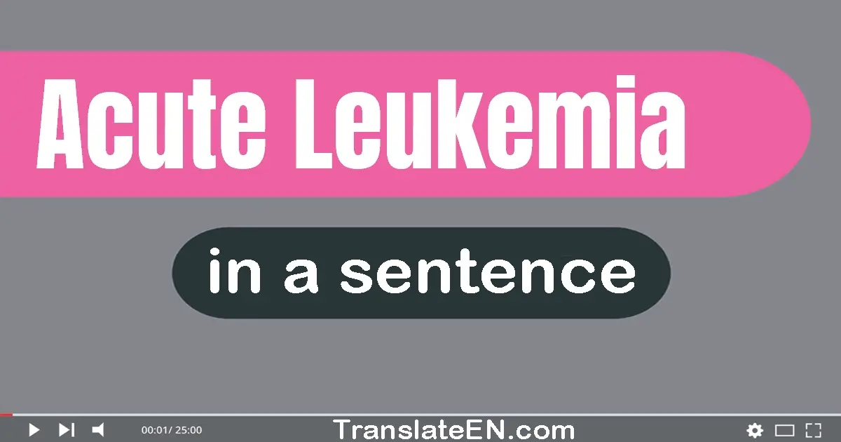 Use "acute leukemia" in a sentence | "acute leukemia" sentence examples