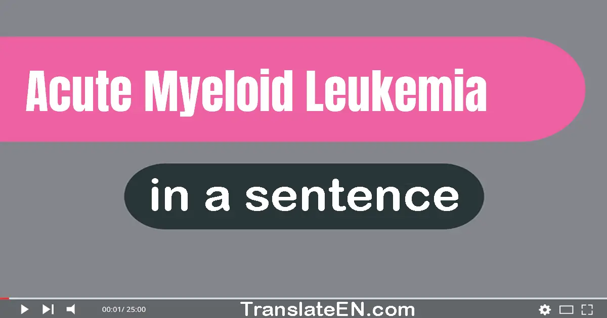 Use "acute myeloid leukemia" in a sentence | "acute myeloid leukemia" sentence examples