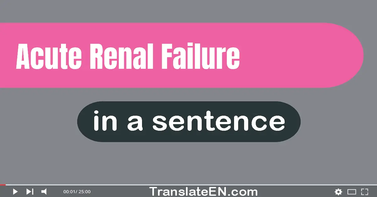 Use "acute renal failure" in a sentence | "acute renal failure" sentence examples