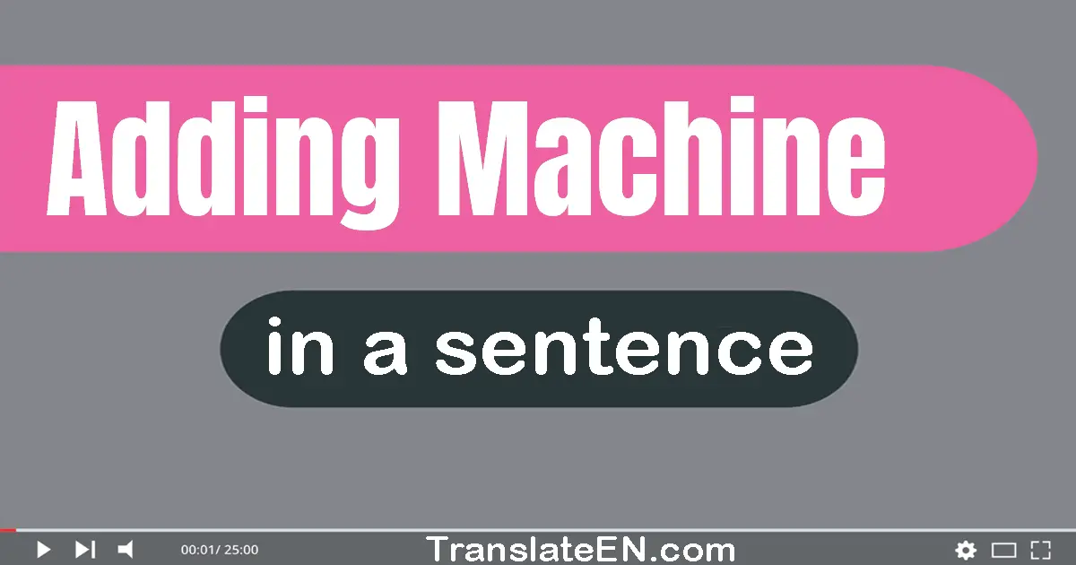 Use "adding machine" in a sentence | "adding machine" sentence examples