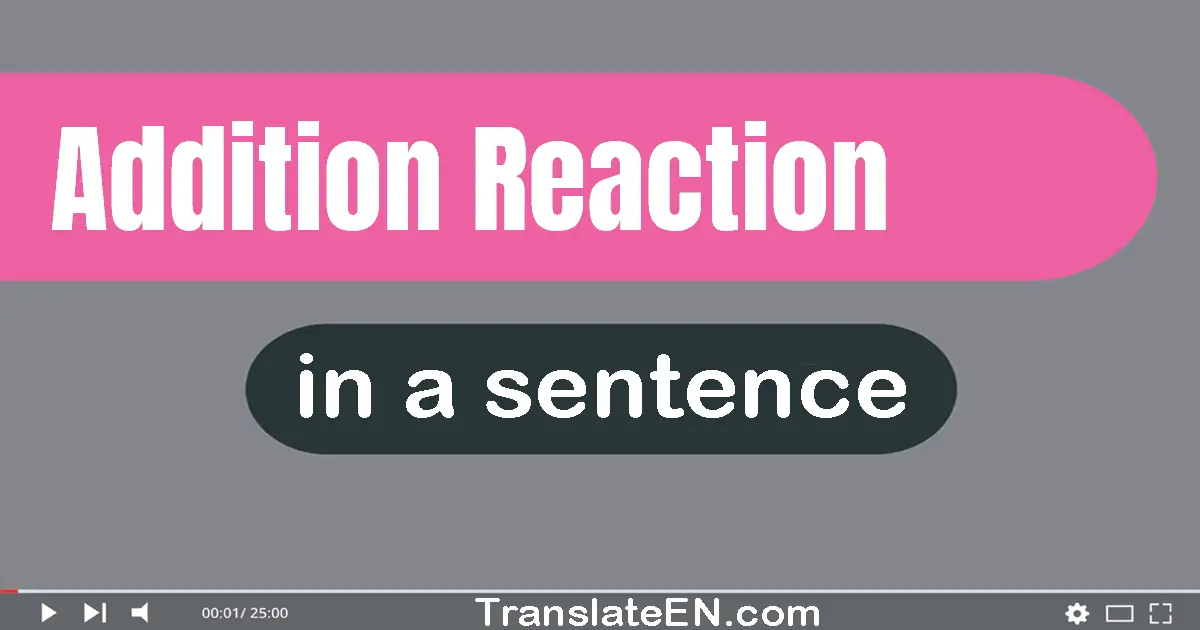 Use "addition reaction" in a sentence | "addition reaction" sentence examples