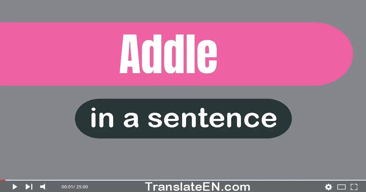 Use "addle" in a sentence | "addle" sentence examples