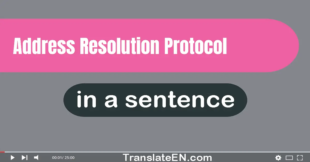Use "Address Resolution Protocol" in a sentence | "Address Resolution Protocol" sentence examples