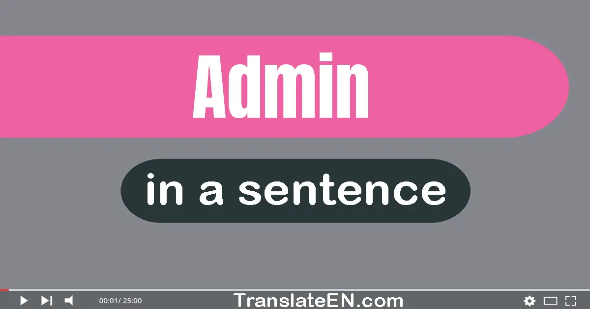 Use "admin" in a sentence | "admin" sentence examples