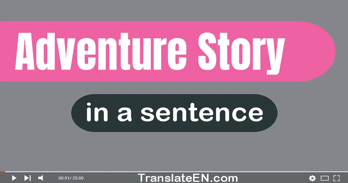 Use "adventure story" in a sentence | "adventure story" sentence examples