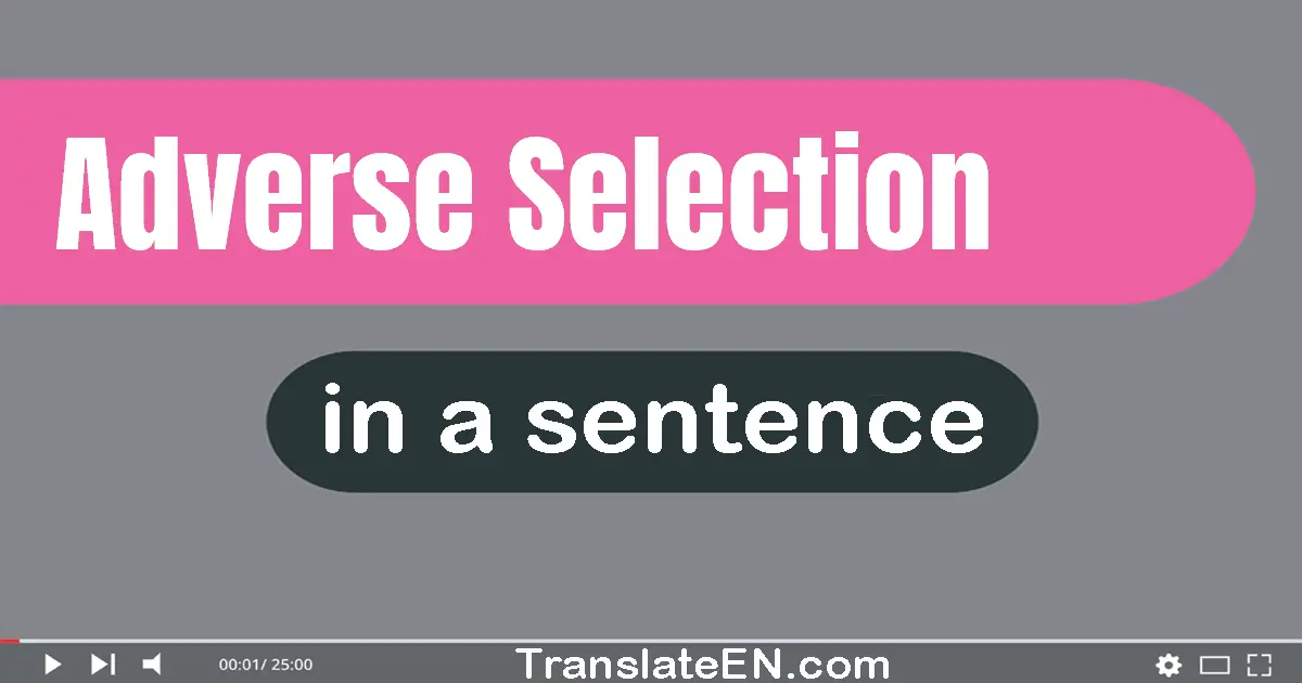 Use "adverse selection" in a sentence | "adverse selection" sentence examples
