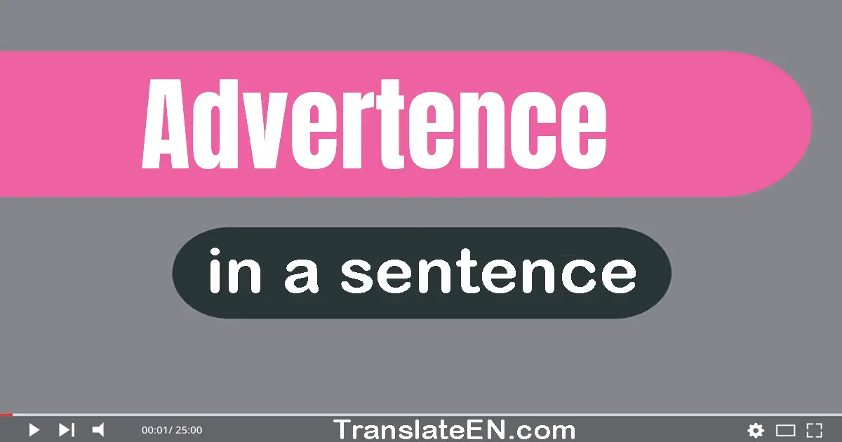 Use "advertence" in a sentence | "advertence" sentence examples