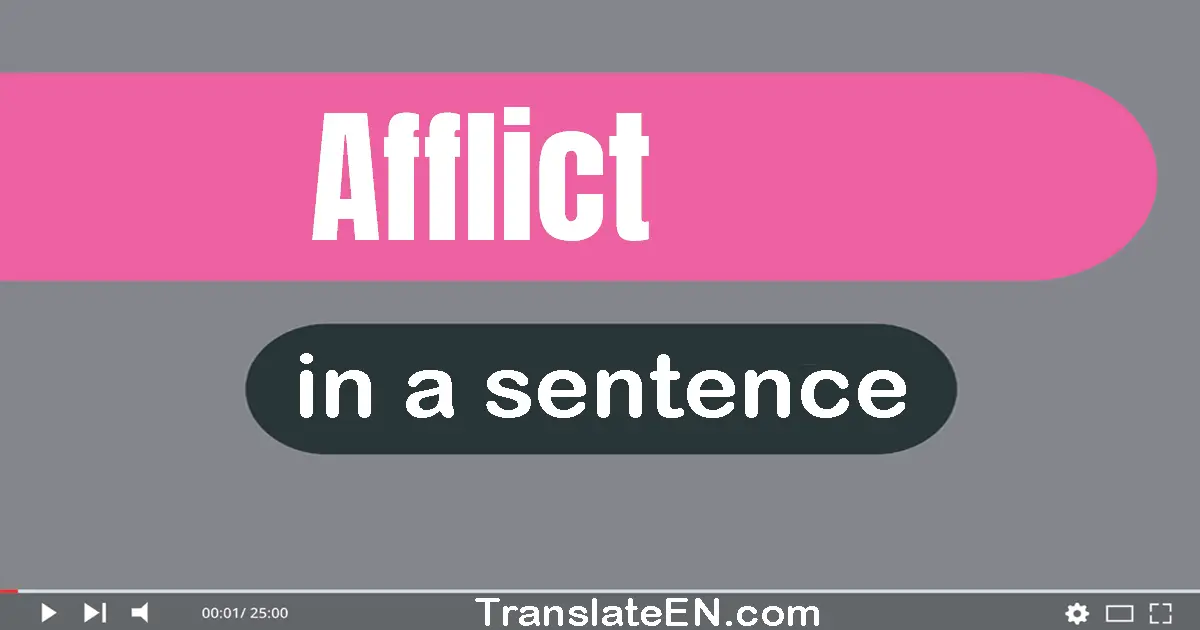 Use "afflict" in a sentence | "afflict" sentence examples