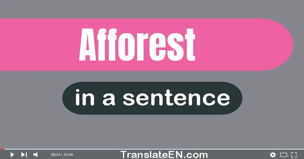 Use "afforest" in a sentence | "afforest" sentence examples