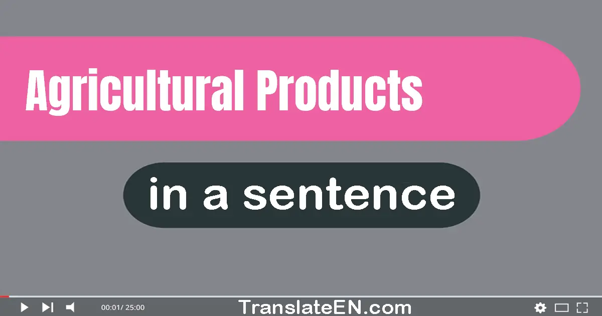 Use "agricultural products" in a sentence | "agricultural products" sentence examples