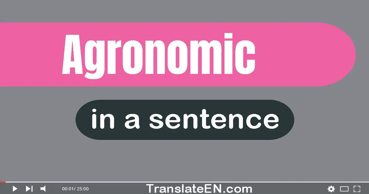 Use "agronomic" in a sentence | "agronomic" sentence examples