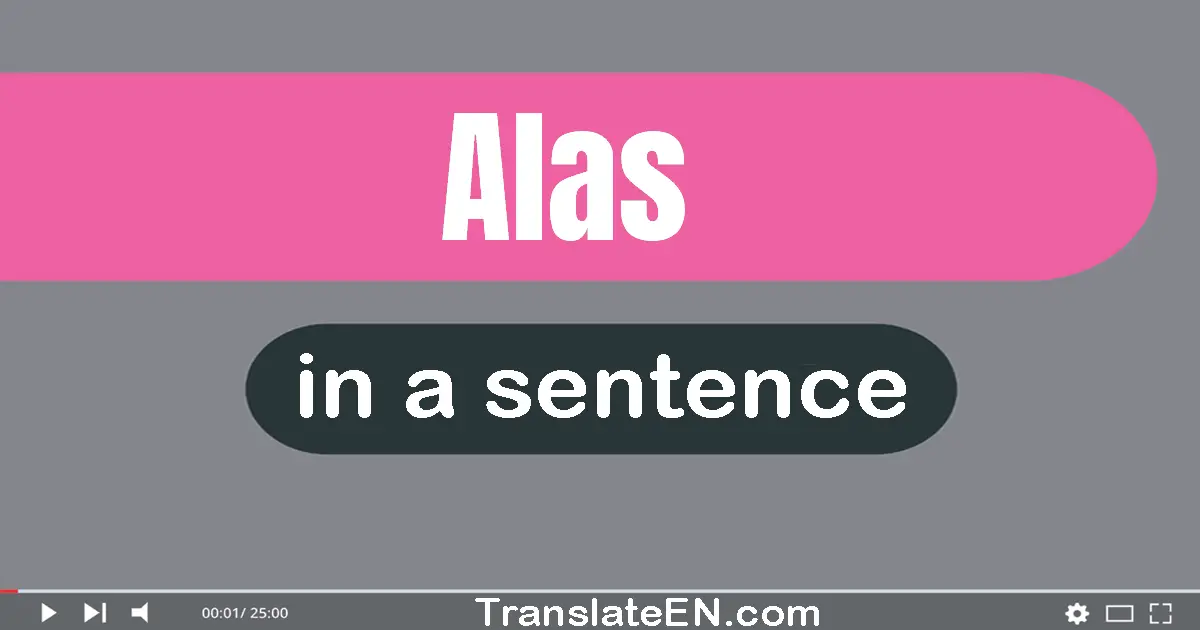 Use "alas" in a sentence | "alas" sentence examples