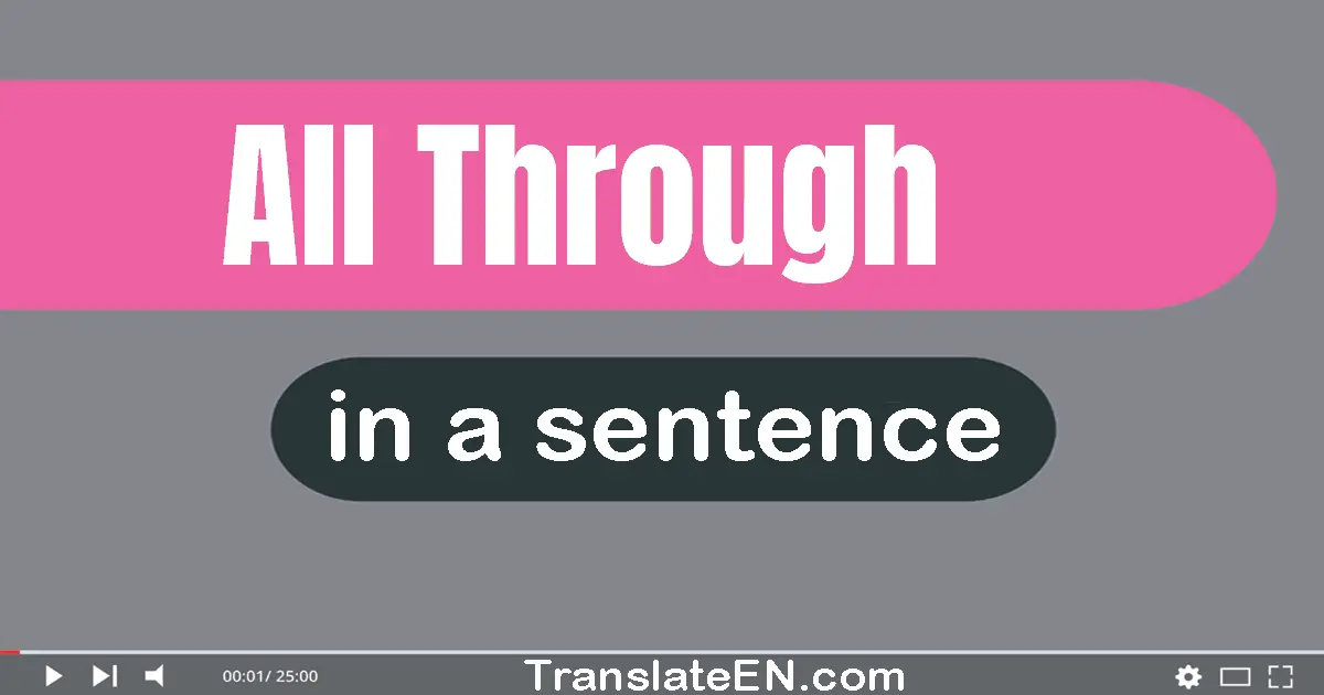 Use "all through" in a sentence | "all through" sentence examples