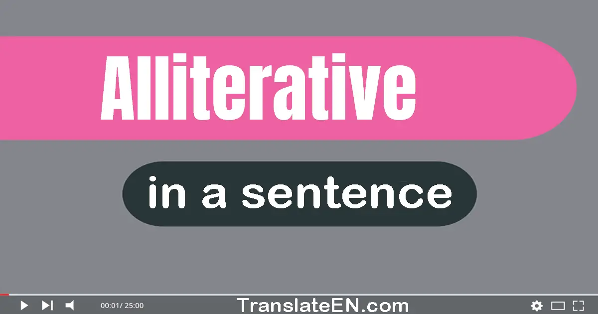 Use "alliterative" in a sentence | "alliterative" sentence examples
