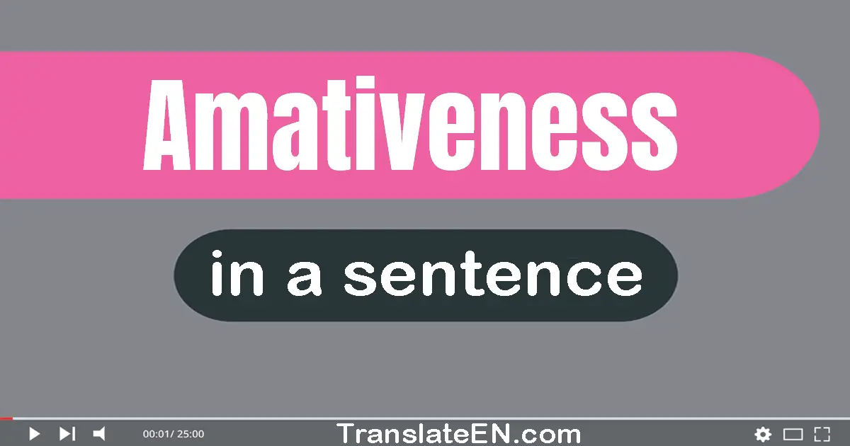 Use "amativeness" in a sentence | "amativeness" sentence examples