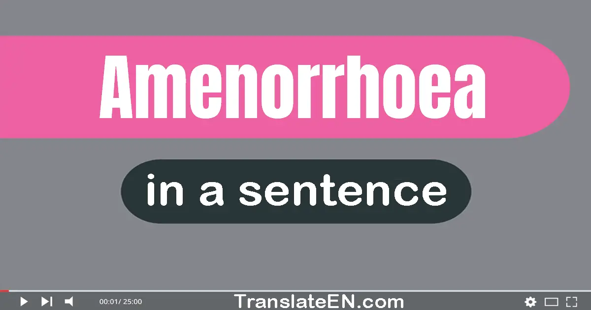 Use "amenorrhoea" in a sentence | "amenorrhoea" sentence examples