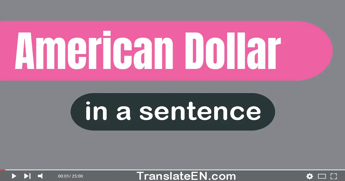Use "american dollar" in a sentence | "american dollar" sentence examples